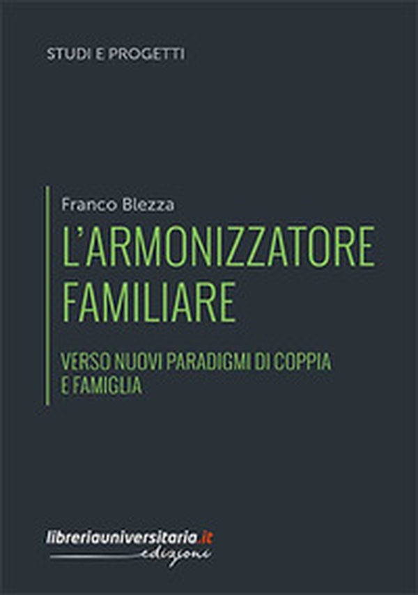L'armonizzatore familiare. Verso nuovi paradigmi di coppia e famiglia - Librerie.coop L'armonizzatore familiare. Verso nuovi paradigmi di coppia e famiglia - Librerie.coop