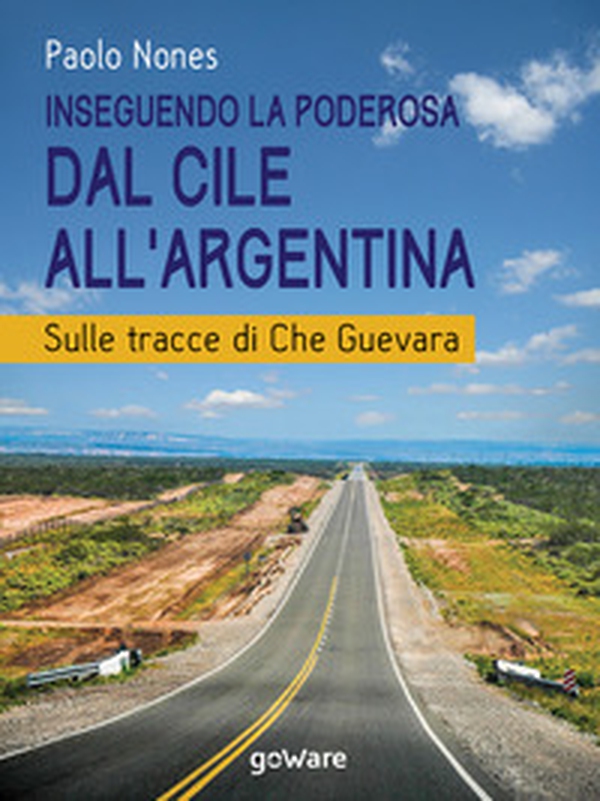 Inseguendo la Poderosa dal Cile all'Argentina. Sulle tracce di Che Guevara - Librerie.coop Inseguendo la Poderosa dal Cile all'Argentina. Sulle tracce di Che Guevara - Librerie.coop