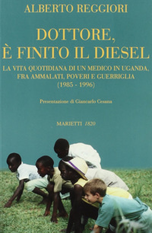 Dottore è finito il diesel. La vita quotidiana di un medico in Uganda, fra ammalati, poveri e guerriglia (1985-1996) - Librerie.coop Dottore è finito il diesel. La vita quotidiana di un medico in Uganda, fra ammalati, poveri e guerriglia (1985-1996) - Librerie.coop