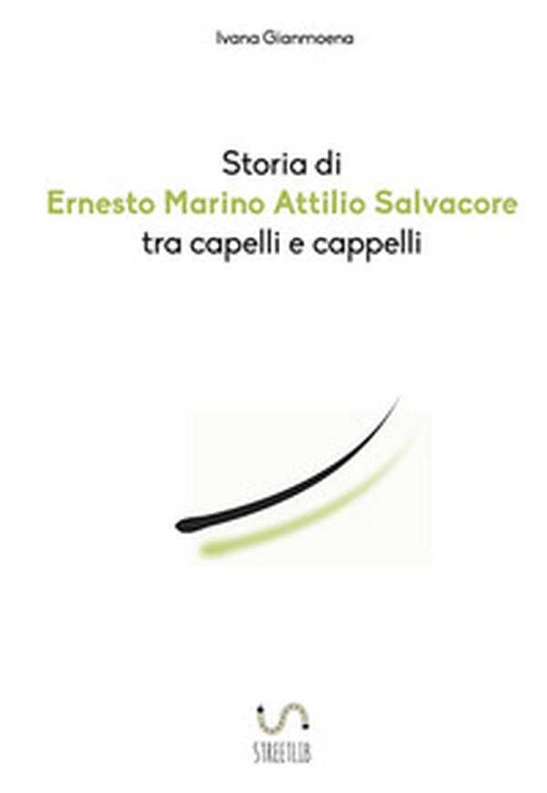 Storia di Ernesto Marino Attilio Salvacore tra capelli e cappelli - Librerie.coop Storia di Ernesto Marino Attilio Salvacore tra capelli e cappelli - Librerie.coop