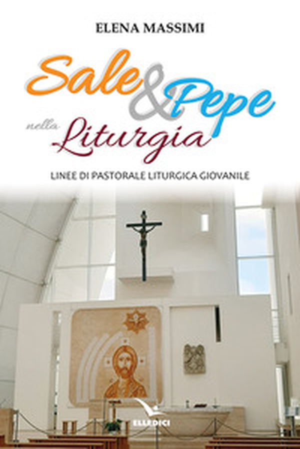Sale e pepe nella liturgia. Linee di pastorale liturgica giovanile - Librerie.coop Sale e pepe nella liturgia. Linee di pastorale liturgica giovanile - Librerie.coop