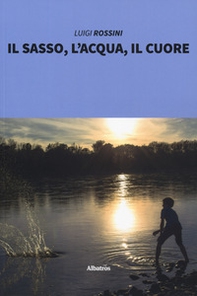 Il sasso, l'acqua, il cuore - Librerie.coop