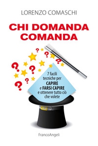 Chi domanda comanda. 7 facili tecniche per capire e farsi capire e ottenere tutto ciò che volete - Librerie.coop