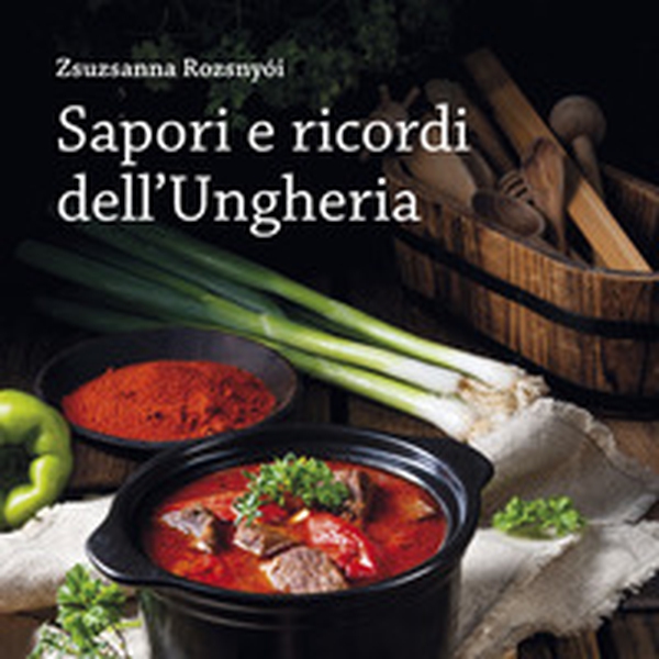 Sapori e ricordi dell'Ungheria - Librerie.coop Sapori e ricordi dell'Ungheria - Librerie.coop