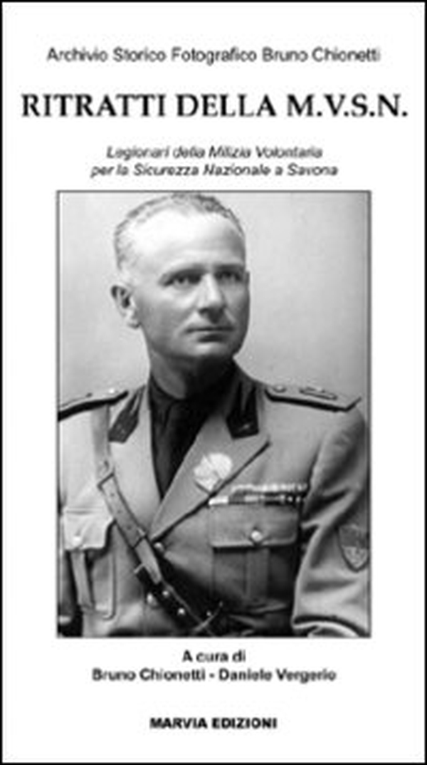 Ritratti della M.V.S.N. Legionari della Milizia Volontaria per la Sicurezza Nazionale a Savona - Librerie.coop