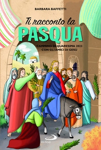 Ti racconto la Pasqua. Cammino di Quaresima 2023 con gli amici di Gesù - Librerie.coop Ti racconto la Pasqua. Cammino di Quaresima 2023 con gli amici di Gesù - Librerie.coop