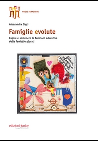 Famiglie evolute. Capire e sostenere le funzioni educative delle famiglie plurali - Librerie.coop Famiglie evolute. Capire e sostenere le funzioni educative delle famiglie plurali - Librerie.coop