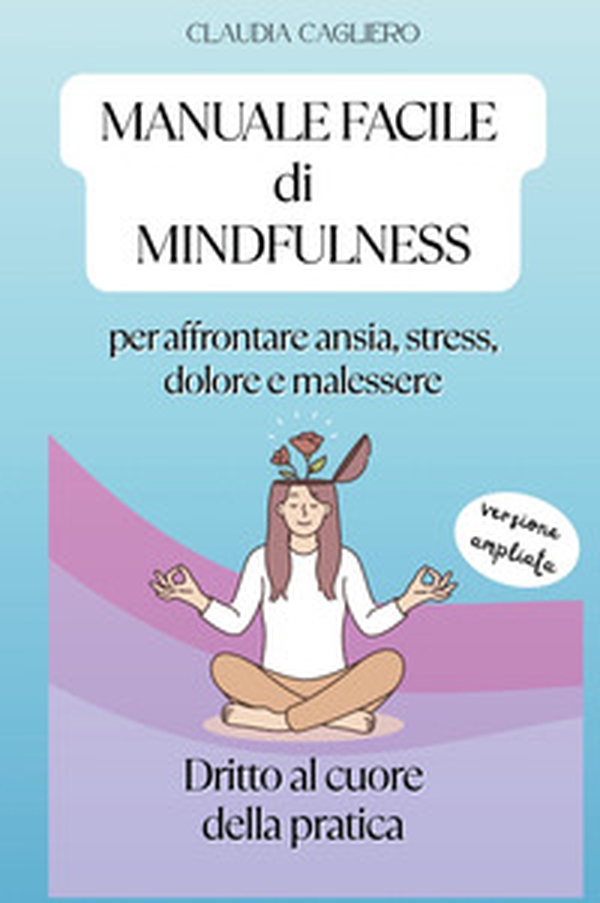 Manuale facile di mindfulness per affrontare ansia, stress, dolore e malessere - Librerie.coop