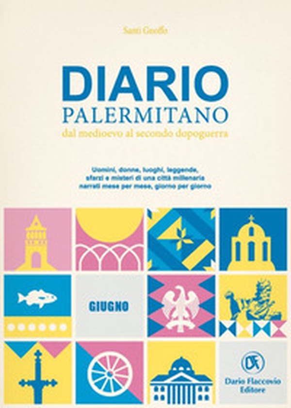 Diario palermitano. Dal medioevo al secondo dopoguerra. Uomini, donne, luoghi, leggende, sfarzi e misteri di una città millenaria - Librerie.coop Diario palermitano. Dal medioevo al secondo dopoguerra. Uomini, donne, luoghi, leggende, sfarzi e misteri di una città millenaria - Librerie.coop