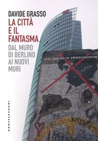 La città e il fantasma. Dal muro di Berlino ai nuovi muri - Librerie.coop La città e il fantasma. Dal muro di Berlino ai nuovi muri - Librerie.coop