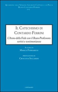 Il catechismo di Contardo Ferrini. L'anno della Fede con il Beato professore: scritti e testimonianze - Librerie.coop