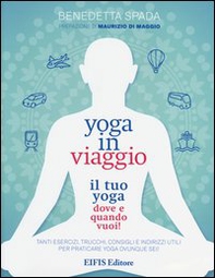 Yoga in viaggio. Il tuo yoga dove e quando vuoi! - Librerie.coop Yoga in viaggio. Il tuo yoga dove e quando vuoi! - Librerie.coop