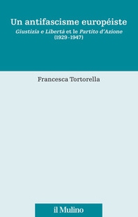 Un antifascisme européiste. Giustizia e Libertà et le Partito d'Azione (1929-1947) - Librerie.coop