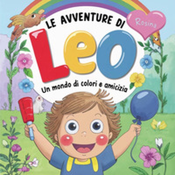 Le avventure di Leo. Un mondo di colori e amicizia - Librerie.coop Le avventure di Leo. Un mondo di colori e amicizia - Librerie.coop