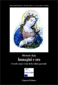 Immagini e oro. Utensili, corpi e icone della cultura pastorale - Librerie.coop Immagini e oro. Utensili, corpi e icone della cultura pastorale - Librerie.coop