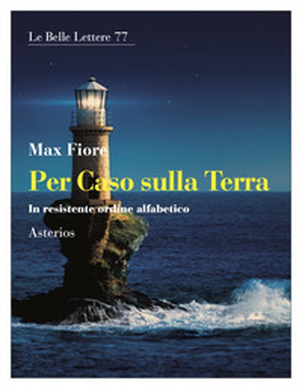 Per caso sulla Terra. In resistente ordine alfabetico - Librerie.coop Per caso sulla Terra. In resistente ordine alfabetico - Librerie.coop