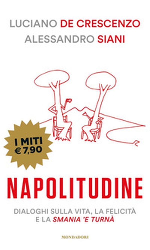 Napolitudine. Dialoghi sulla vita, la felicità e la smania 'e turnà - Librerie.coop Napolitudine. Dialoghi sulla vita, la felicità e la smania 'e turnà - Librerie.coop