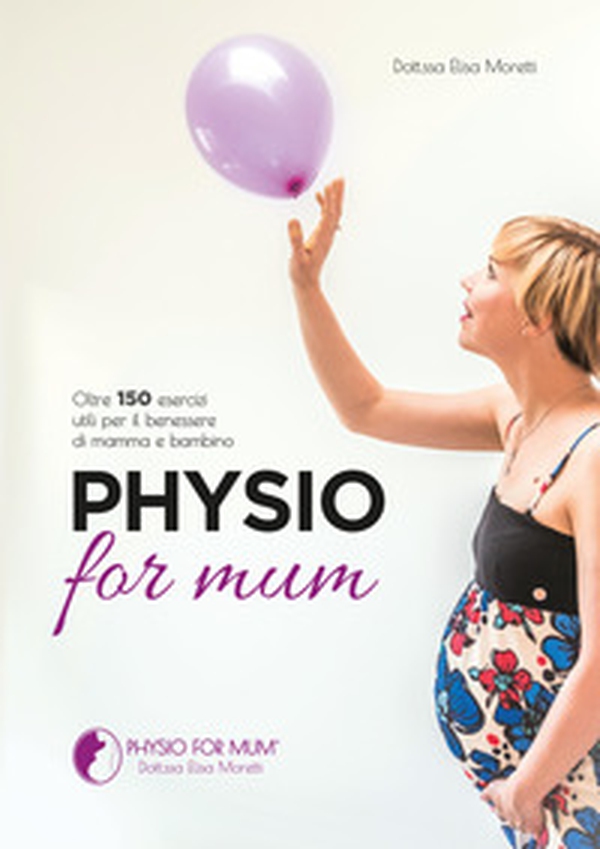Physio for mum. Oltre 150 esercizi utili per il benessere di mamma e bambino - Librerie.coop Physio for mum. Oltre 150 esercizi utili per il benessere di mamma e bambino - Librerie.coop