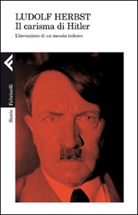 Il carisma di Hitler. L'invenzione di un messia tedesco - Librerie.coop