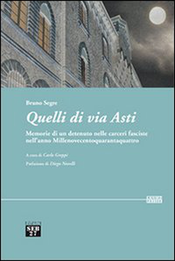 Quelli di via Asti. Memorie di un detenuto nelle carceri fasciste nell'anno Millenovecentoquarantaquattro - Librerie.coop Quelli di via Asti. Memorie di un detenuto nelle carceri fasciste nell'anno Millenovecentoquarantaquattro - Librerie.coop