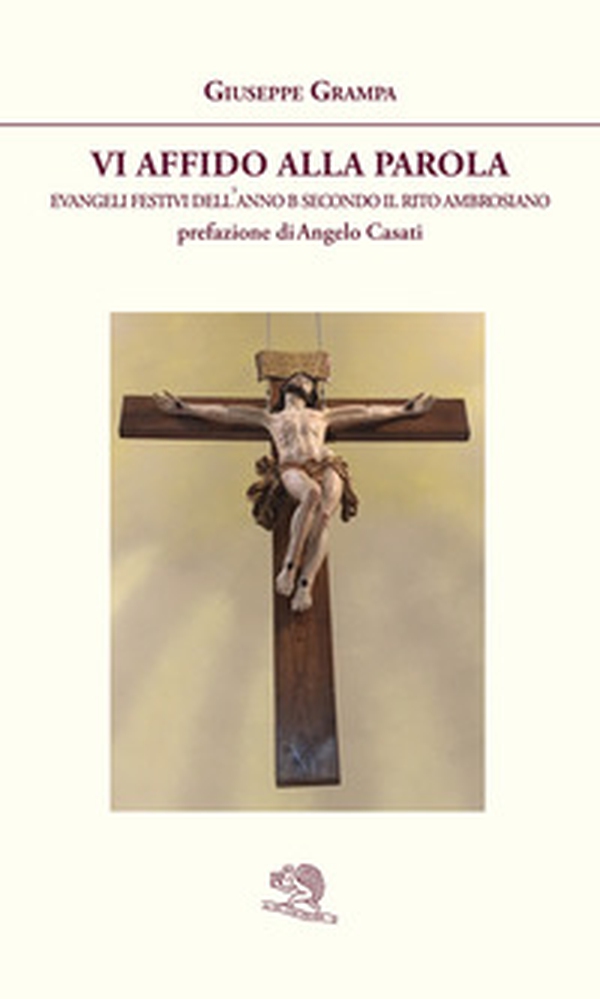 Vi affido alla Parola. Evangeli festivi dell'anno B secondo il rito ambrosiano - Librerie.coop Vi affido alla Parola. Evangeli festivi dell'anno B secondo il rito ambrosiano - Librerie.coop