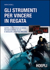 Gli strumenti per vincere in regata. Capire l'elettronica di bordo per navigare più veloci e scegliere la tattica migliore - Librerie.coop Gli strumenti per vincere in regata. Capire l'elettronica di bordo per navigare più veloci e scegliere la tattica migliore - Librerie.coop