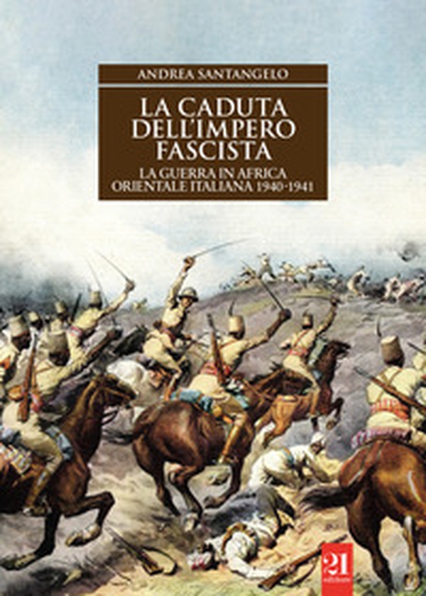 La caduta dell'impero fascista. La guerra in Africa orientale italiana 1940-1941 - Librerie.coop La caduta dell'impero fascista. La guerra in Africa orientale italiana 1940-1941 - Librerie.coop