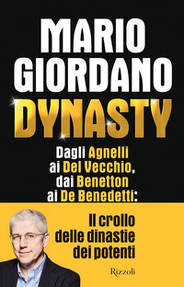 Dynasty. Dagli Agnelli ai Del Vecchio, dai Benetton ai De Benedetti: il crollo delle dinastie dei potenti - Librerie.coop Dynasty. Dagli Agnelli ai Del Vecchio, dai Benetton ai De Benedetti: il crollo delle dinastie dei potenti - Librerie.coop