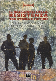 Il racconto della Resistenza tra storia e fiction. Realtà e finzione nella comunicazione e nella didattica della storia - Librerie.coop