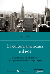 La cultura americana e il PCI. Intellettuali ed esperti di fronte alla «questione comunista» (1964-1981) - Librerie.coop