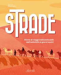 Strade. Storie di viaggi indimenticabili dall'antichità ai giorni nostri - Librerie.coop