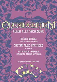 Orchidelirium. Guida alla spedizione. Un gioco di ruolo circa la nobile arte della caccia alle orchidee in nome di Sua Maestà Imperiale l'Augusta Regina Vittoria - Librerie.coop Orchidelirium. Guida alla spedizione. Un gioco di ruolo circa la nobile arte della caccia alle orchidee in nome di Sua Maestà Imperiale l'Augusta Regina Vittoria - Librerie.coop
