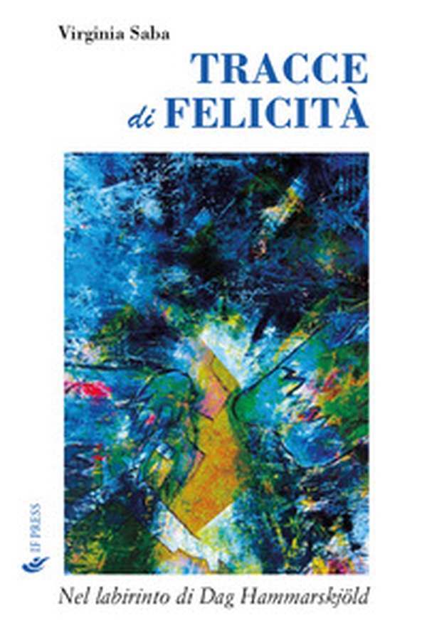 Tracce di felicità. Nel labirinto di Dag Hammarskjöld - Librerie.coop Tracce di felicità. Nel labirinto di Dag Hammarskjöld - Librerie.coop