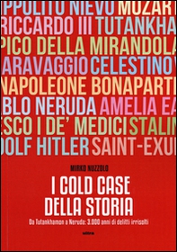 I cold case della storia. Da Tutankhamon a Neruda: 3.000 anni di delitti irrisolti - Librerie.coop I cold case della storia. Da Tutankhamon a Neruda: 3.000 anni di delitti irrisolti - Librerie.coop