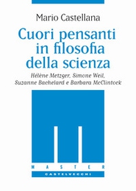 Cuori pensanti in filosofia della scienza. Hélène Metzger, Simone Weil, Suzanne Bachelard e Barbara McClintock - Librerie.coop
