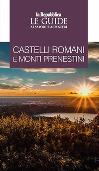 Castelli Romani e Monti Prenestini. Le guide ai sapori e piaceri - Librerie.coop