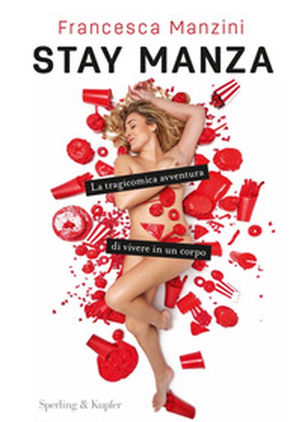 Stay Manza. La tragicomica avventura di vivere in un corpo - Librerie.coop Stay Manza. La tragicomica avventura di vivere in un corpo - Librerie.coop