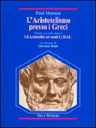 L'aristotelismo presso i Greci. Gli aristotelici nei secoli I e II d. C. - Librerie.coop