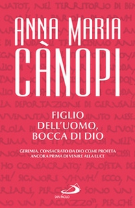 Figlio dell'uomo, bocca di Dio. Geremia, consacrato da Dio come profeta ancora prima di venire alla luce - Librerie.coop Figlio dell'uomo, bocca di Dio. Geremia, consacrato da Dio come profeta ancora prima di venire alla luce - Librerie.coop