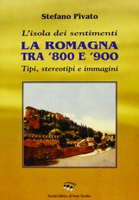 L'isola dei sentimenti. Tipi, stereotipi e immagini in Romagna tra '800 e '900 - Librerie.coop