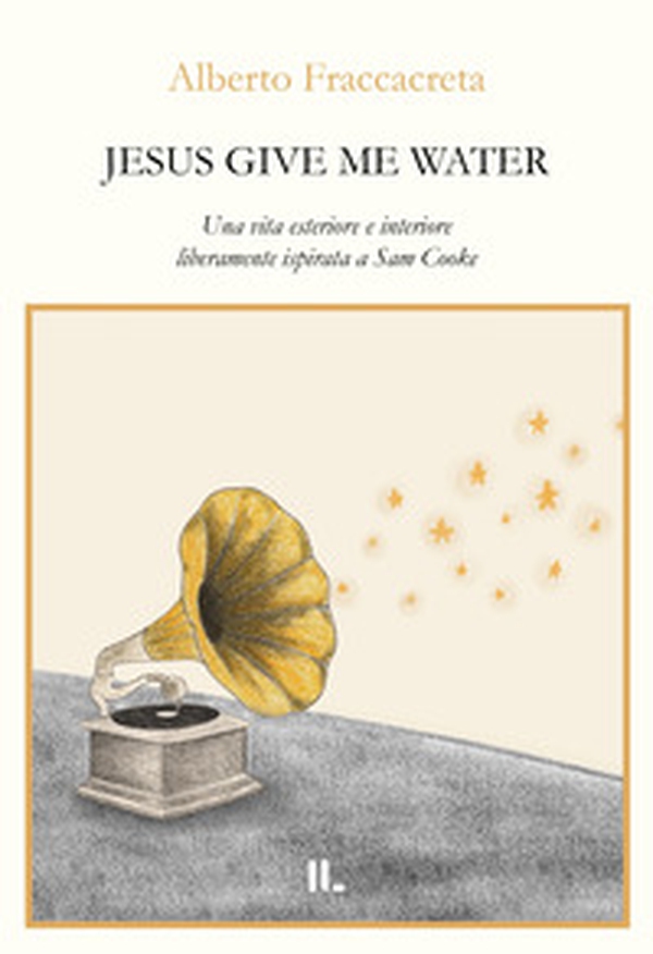 Jesus give me water. Una vita esteriore e interiore liberamente ispirata a Sam Cooke - Librerie.coop Jesus give me water. Una vita esteriore e interiore liberamente ispirata a Sam Cooke - Librerie.coop