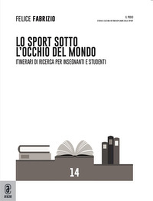 Lo sport sotto l'occhio del mondo. Itinerari di ricerca per insegnanti e studenti - Librerie.coop Lo sport sotto l'occhio del mondo. Itinerari di ricerca per insegnanti e studenti - Librerie.coop