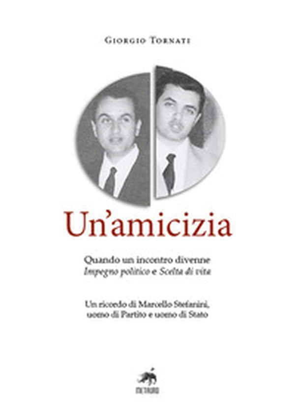 Un'amicizia. Quando un incontro divenne impegno politico e scelta di vita. Un ricordo di Marcello Stefanini, uomo di Partito e uomo di Stato - Librerie.coop Un'amicizia. Quando un incontro divenne impegno politico e scelta di vita. Un ricordo di Marcello Stefanini, uomo di Partito e uomo di Stato - Librerie.coop