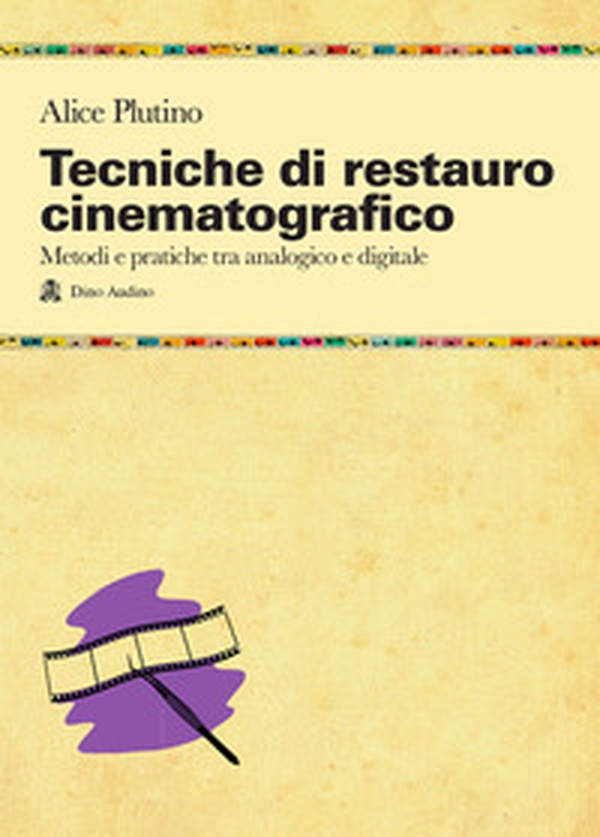 Tecniche di restauro cinematografico. Metodi e pratiche tra analogico e digitale - Librerie.coop Tecniche di restauro cinematografico. Metodi e pratiche tra analogico e digitale - Librerie.coop