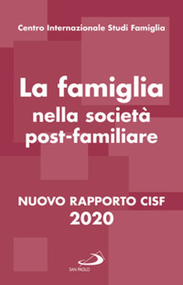 La famiglia nella società postfamiliare. Nuovo rapporto CISF 2020 - Librerie.coop La famiglia nella società postfamiliare. Nuovo rapporto CISF 2020 - Librerie.coop