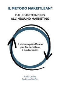Il metodo MakeITlean®: dal lean thinking all'inbound marketing. Il sistema più efficace per far decollare il tuo business - Librerie.coop
