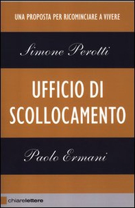 Ufficio di scollocamento. Una proposta per ricominciare a vivere - Librerie.coop Ufficio di scollocamento. Una proposta per ricominciare a vivere - Librerie.coop