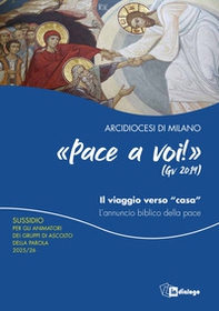 Pace a voi (Gv. 20,19) Il viaggio verso «casa». L'annuncio biblico della pace. Sussidio per gli animatori dei Gruppi di Ascolto della Parola - Librerie.coop Pace a voi (Gv. 20,19) Il viaggio verso «casa». L'annuncio biblico della pace. Sussidio per gli animatori dei Gruppi di Ascolto della Parola - Librerie.coop