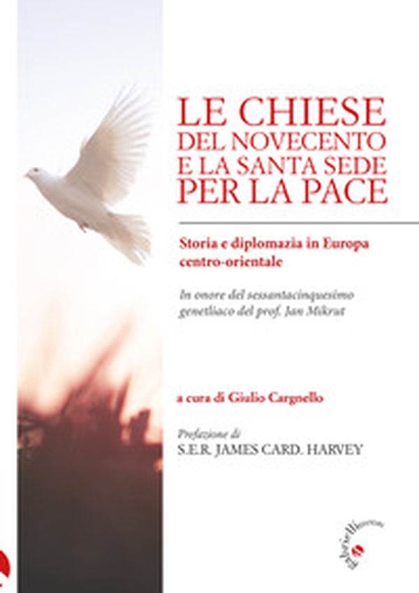 Le Chiese del Novecento e la Santa Sede per la pace. Storia e diplomazia in Europa centro-orientale - Librerie.coop