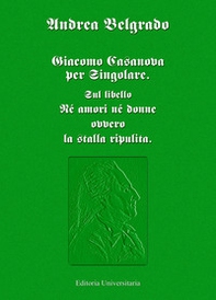 Giacomo Casanova per singolare. Sul libello «Né amori né donne ovvero la stalla ripulita» - Librerie.coop